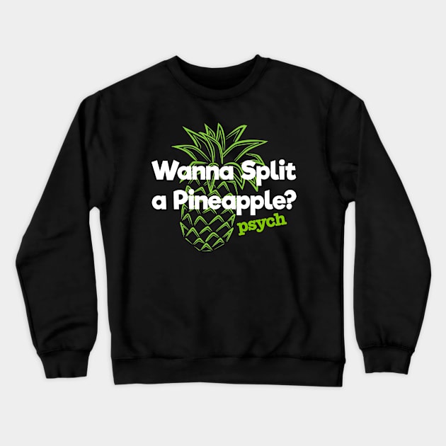 Psych Wanna Split a Pineapple. Crewneck Sweatshirt by Fauzi ini senggol dong